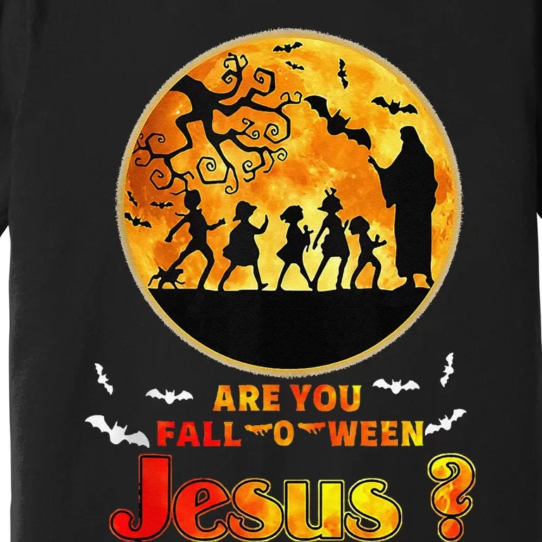 Halloween Are You Falloween Jesus Matthew Christian Faith Premium T-Shirt