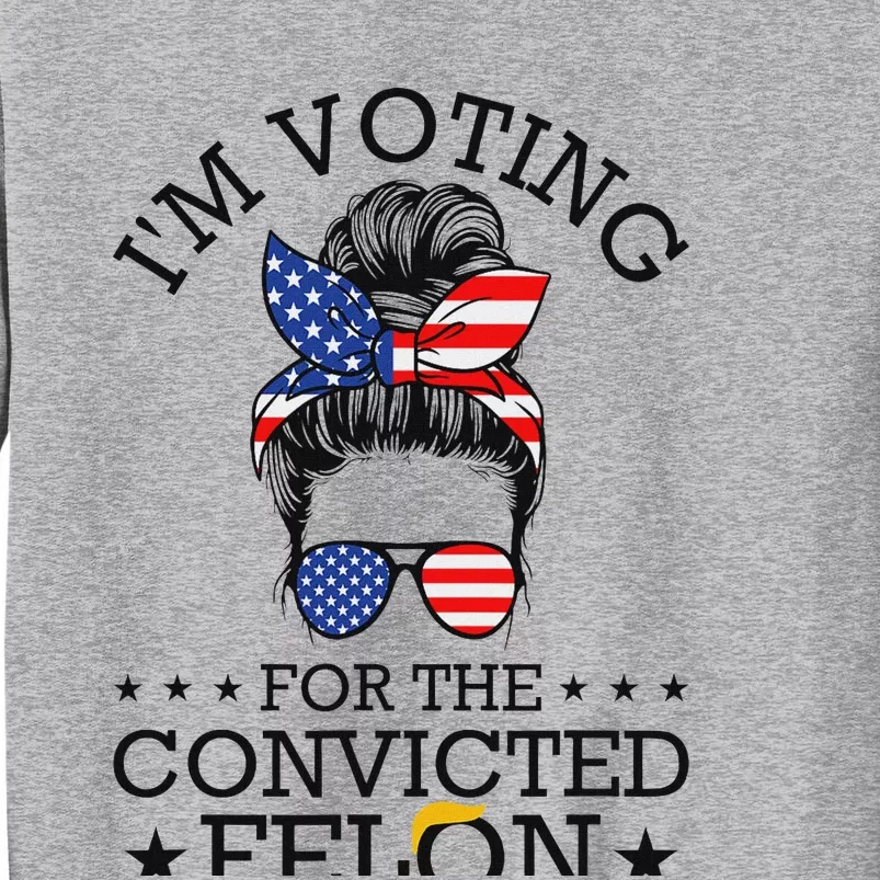 Hootie & Blowfish 2024 Summer Camp Designmessy Bun Convicted Felon Voting Humor Tall Sweatshirt