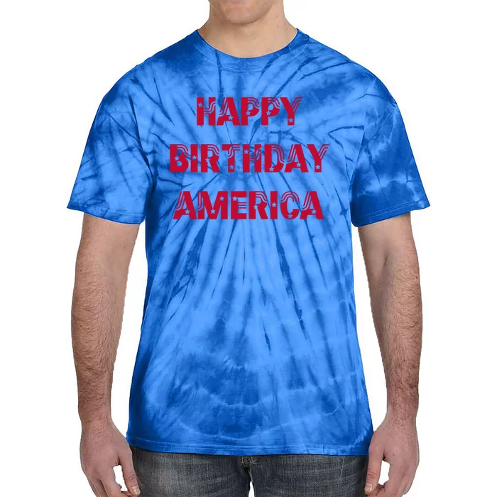 Happy Birthday America Stars Stripes Red Meaningful Gift Tie-Dye T-Shirt