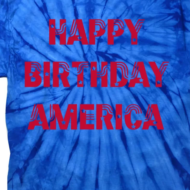 Happy Birthday America Stars Stripes Red Meaningful Gift Tie-Dye T-Shirt