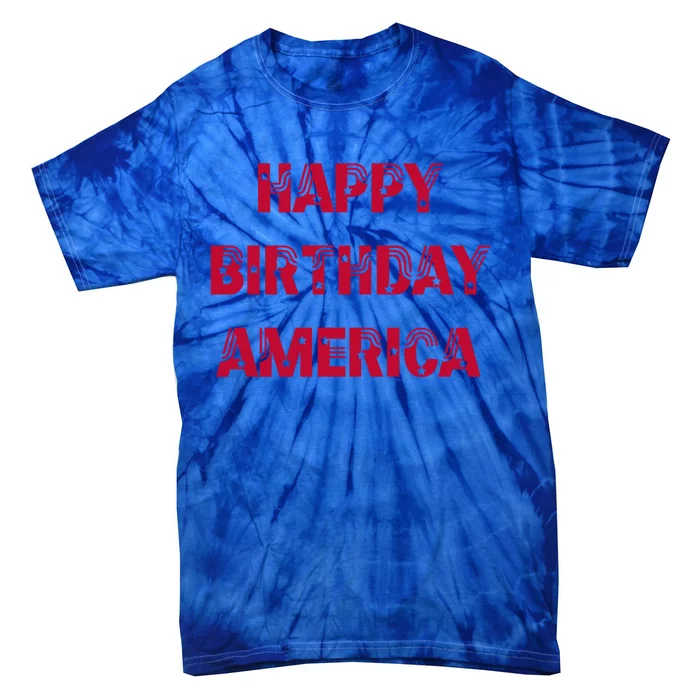 Happy Birthday America Stars Stripes Red Meaningful Gift Tie-Dye T-Shirt