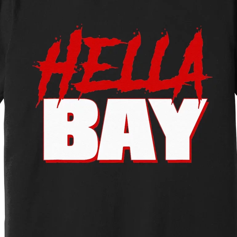 Hella Bay Area  Hella Bay The Bay Area Hyphy Thizz Premium T-Shirt