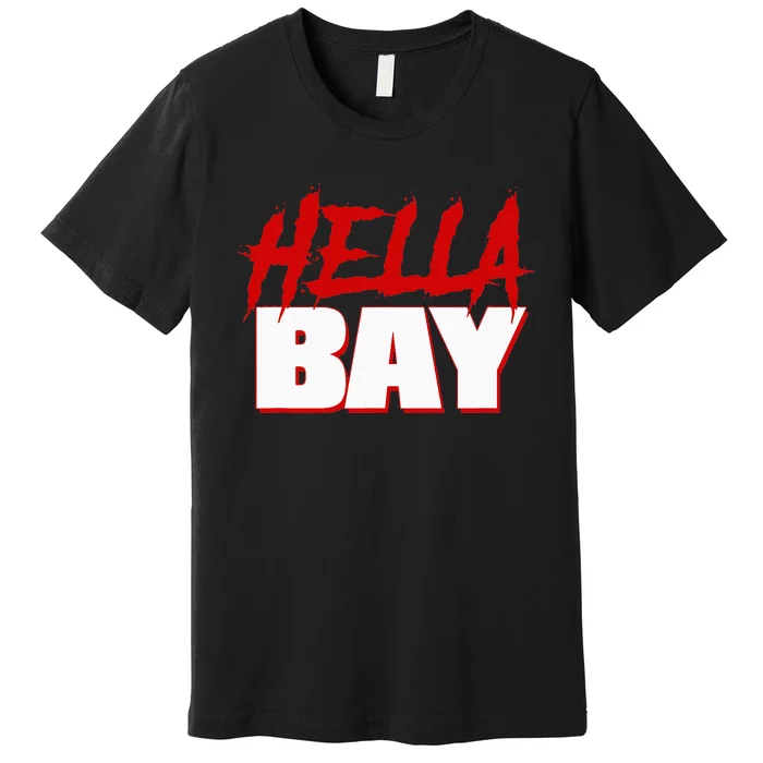 Hella Bay Area  Hella Bay The Bay Area Hyphy Thizz Premium T-Shirt