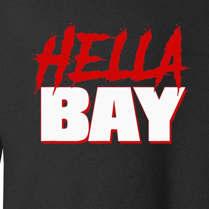 Hella Bay Area  Hella Bay The Bay Area Hyphy Thizz Toddler Sweatshirt