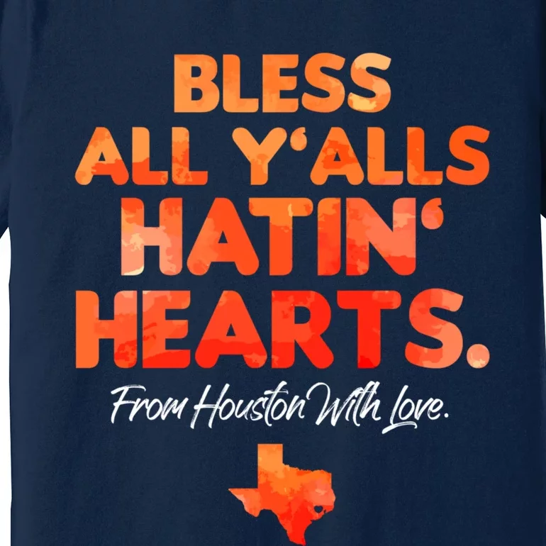 Houston Baseball Bless All Y'alls Hatin' Hearts With Love Premium T-Shirt