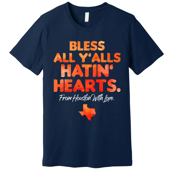 Houston Baseball Bless All Y'alls Hatin' Hearts With Love Premium T-Shirt