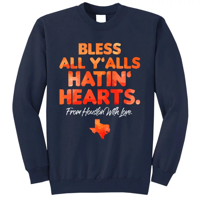 Houston Baseball Bless All Y'alls Hatin' Hearts With Love Tall Sweatshirt