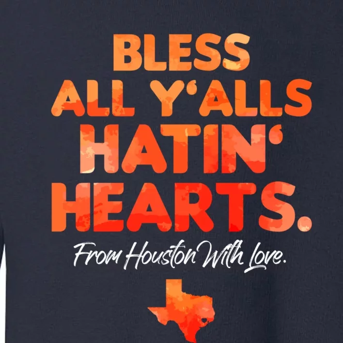 Houston Baseball Bless All Y'alls Hatin' Hearts With Love Toddler Sweatshirt