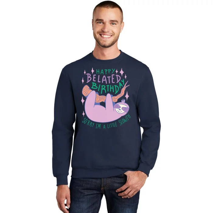 Happy Belated Birthday Funny Sloth Tall Sweatshirt