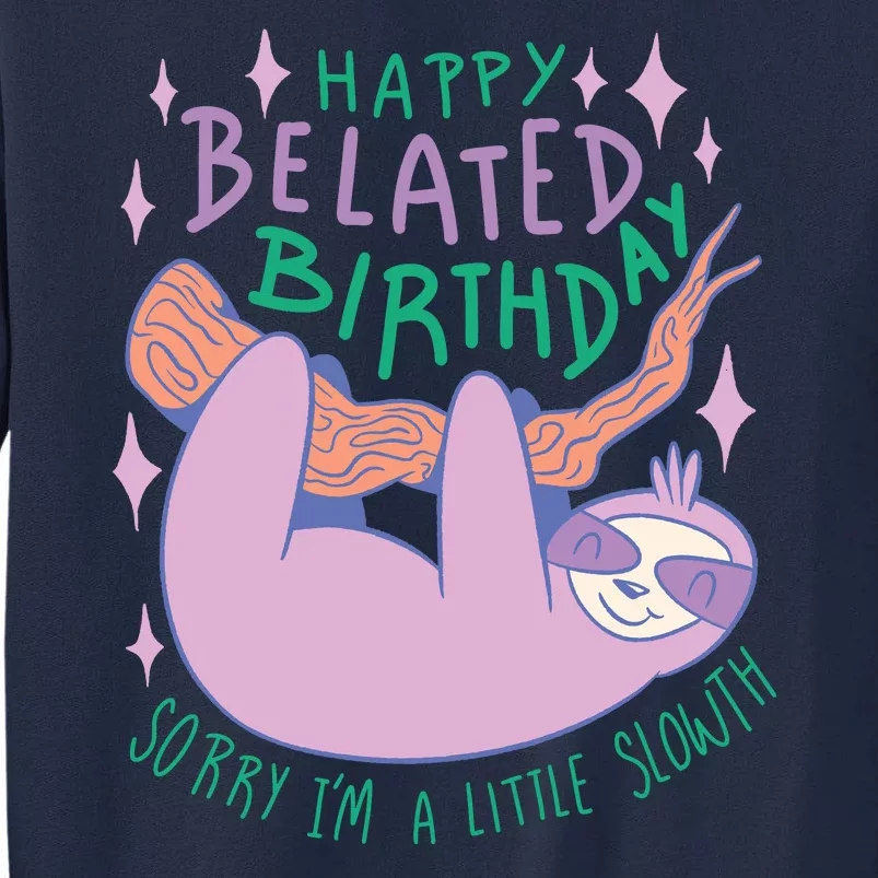 Happy Belated Birthday Funny Sloth Tall Sweatshirt