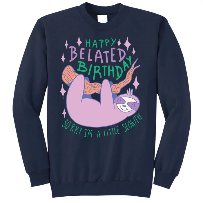 Happy Belated Birthday Funny Sloth Tall Sweatshirt