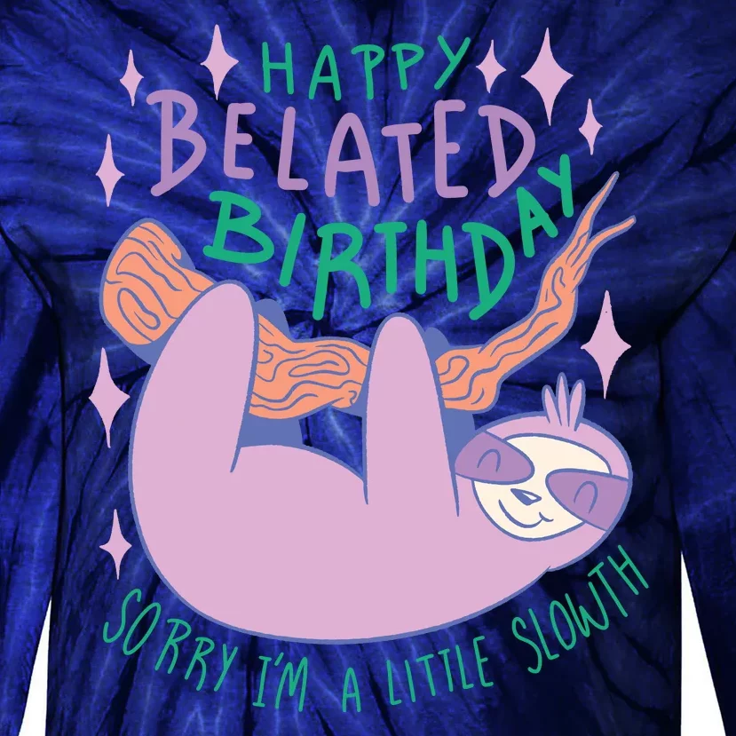 Happy Belated Birthday Funny Sloth Tie-Dye Long Sleeve Shirt