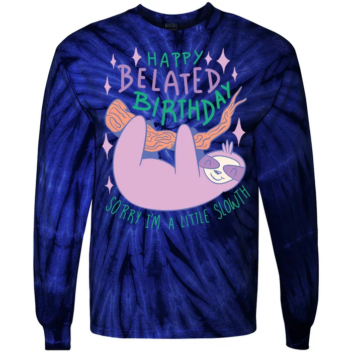 Happy Belated Birthday Funny Sloth Tie-Dye Long Sleeve Shirt