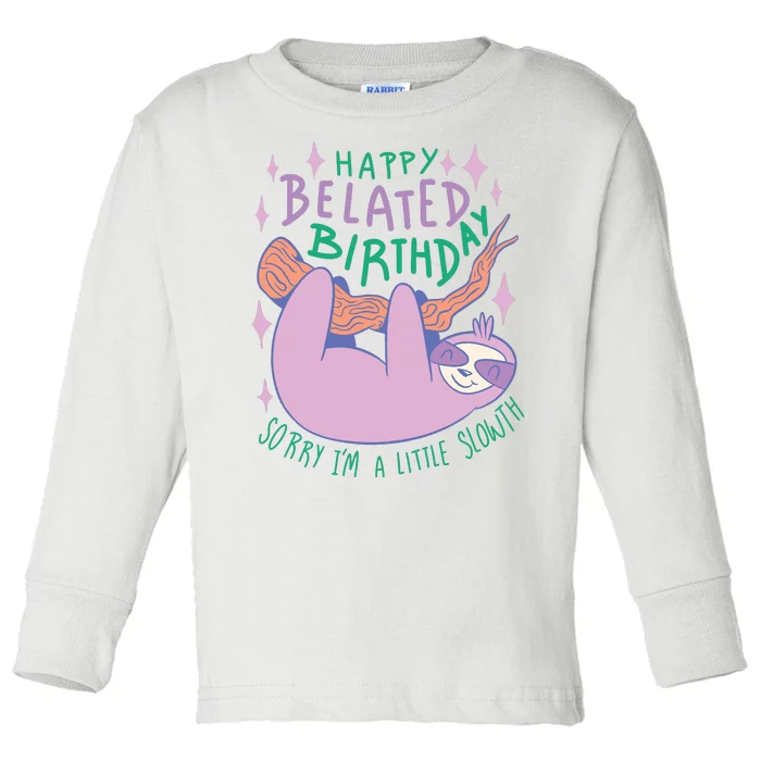 Happy Belated Birthday Funny Sloth Toddler Long Sleeve Shirt