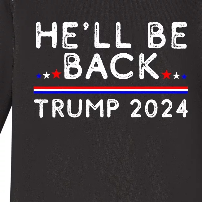 He’ll Be Back Trump 2024 Donald Trump Supporter Gift Baby Long Sleeve Bodysuit