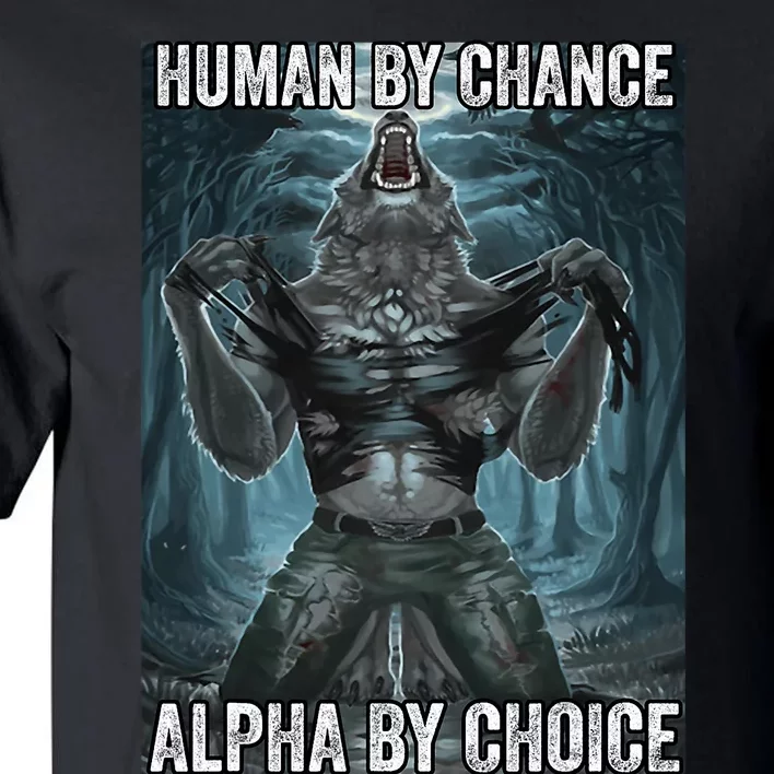 Human By Chance Alpha By Choice Cool Funny Alpha Wolf Meme Tall T-Shirt