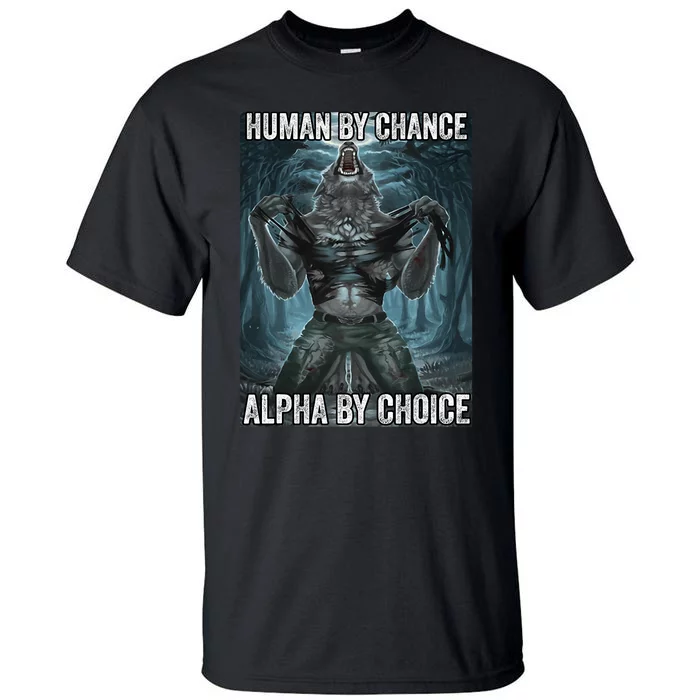 Human By Chance Alpha By Choice Cool Funny Alpha Wolf Meme Tall T-Shirt