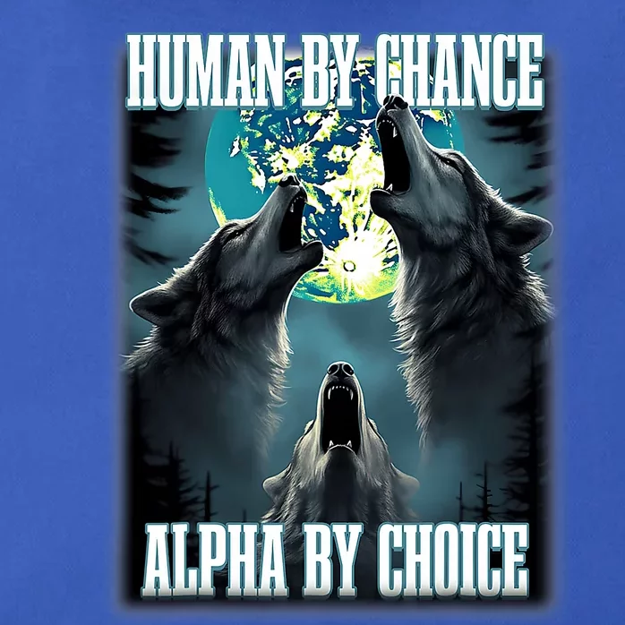 Human By Chance Alpha By Choice Funny Alpha Wolf Meme Zip Tote Bag