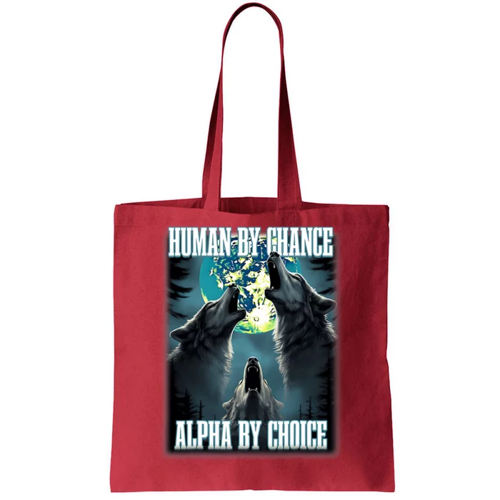 Human By Chance Alpha By Choice Funny Alpha Wolf Meme Tote Bag