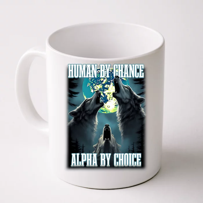 Human By Chance Alpha By Choice Funny Alpha Wolf Meme Front & Back Coffee Mug