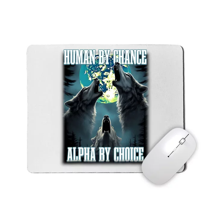 Human By Chance Alpha By Choice Funny Alpha Wolf Meme Mousepad