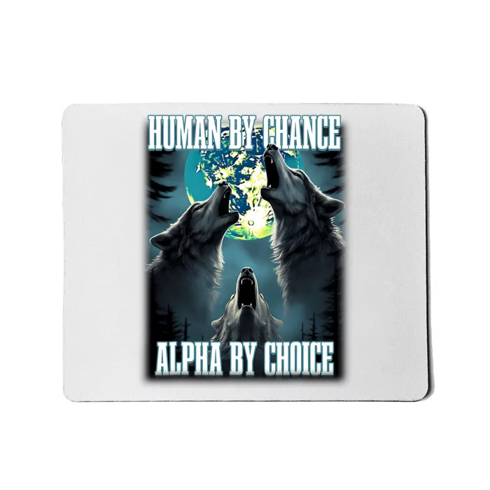 Human By Chance Alpha By Choice Funny Alpha Wolf Meme Mousepad