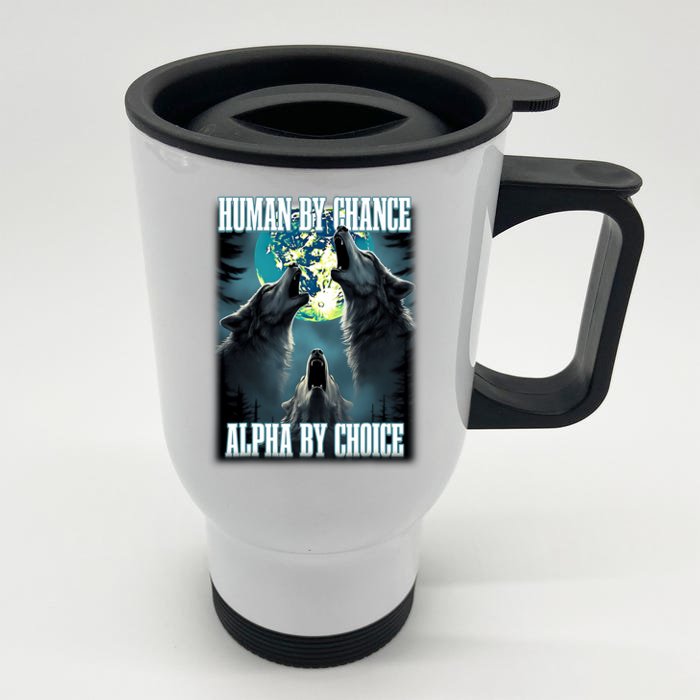 Human By Chance Alpha By Choice Funny Alpha Wolf Meme Front & Back Stainless Steel Travel Mug