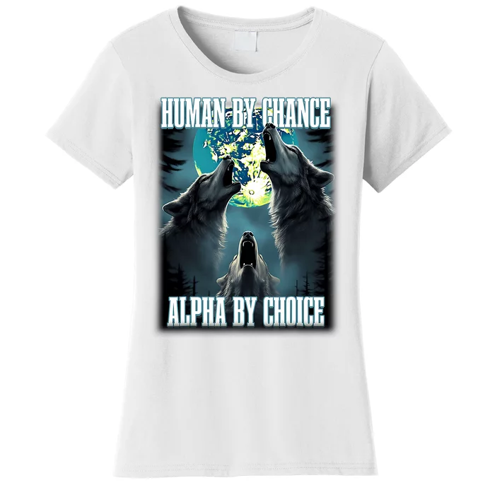 Human By Chance Alpha By Choice Funny Alpha Wolf Meme Women's T-Shirt