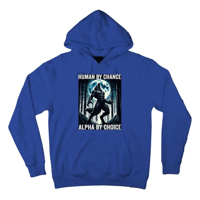 Human By Chance Alpha By Choice Cool Funny Alpha Wolf Meme Tall Hoodie