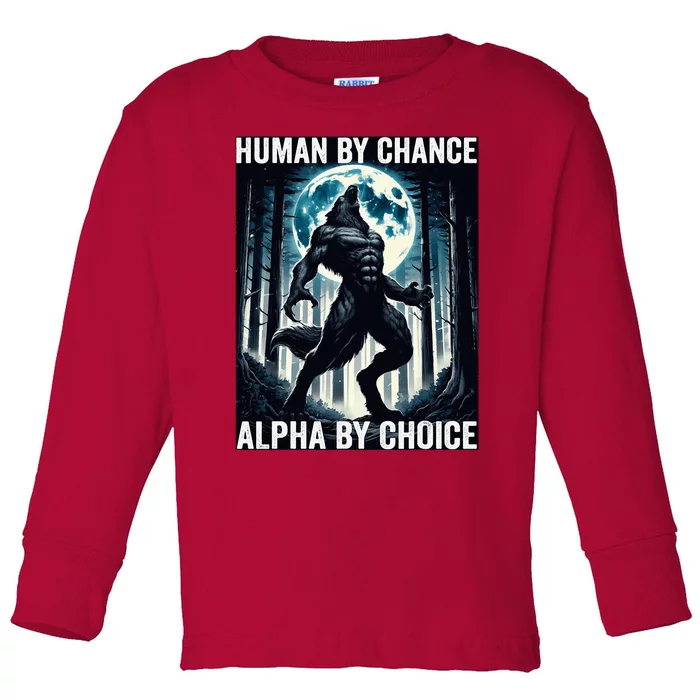 Human By Chance Alpha By Choice Cool Funny Alpha Wolf Meme Toddler Long Sleeve Shirt