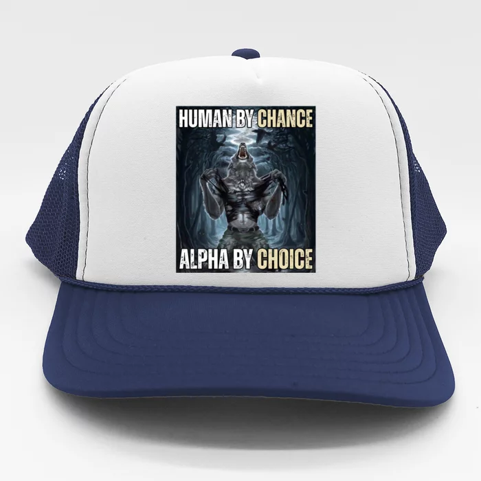 Human By Chance Alpha By Choice Funny Trucker Hat