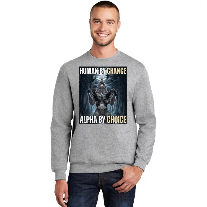 Human By Chance Alpha By Choice Funny Tall Sweatshirt