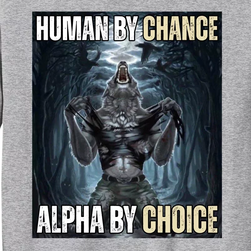 Human By Chance Alpha By Choice Funny Tall Sweatshirt