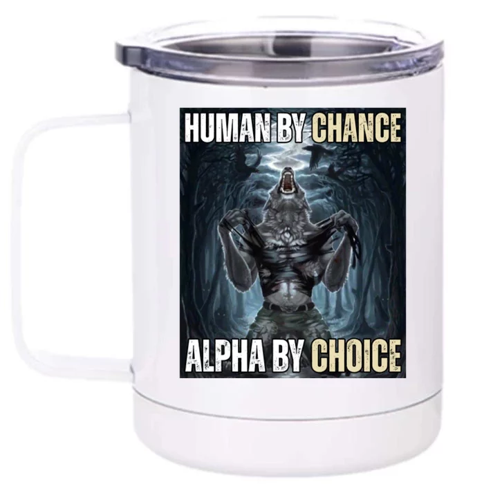 Human By Chance Alpha By Choice Funny Front & Back 12oz Stainless Steel Tumbler Cup