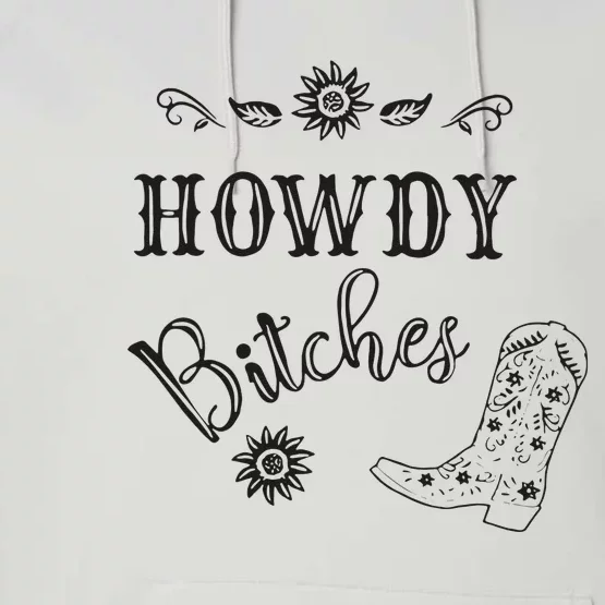 Howdy Bitches Cowboy Howdy Bitches Cowboy Howdy Bitches Performance Fleece Hoodie