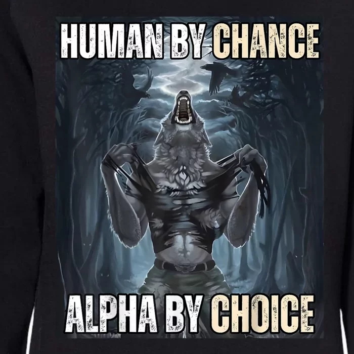 Human By Chance Alpha By Choice Cool Funny Alpha Wolf Meme Womens California Wash Sweatshirt