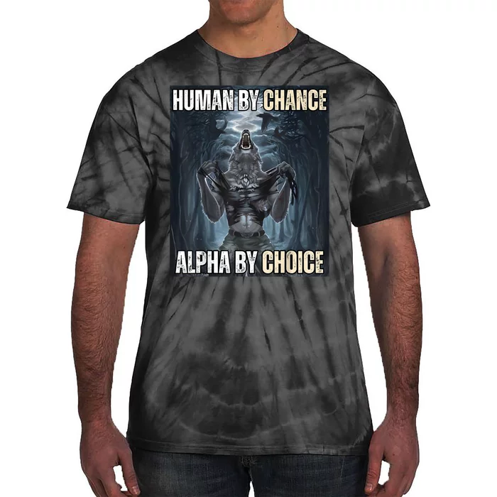 Human By Chance Alpha By Choice Cool Funny Alpha Wolf Meme Tie-Dye T-Shirt