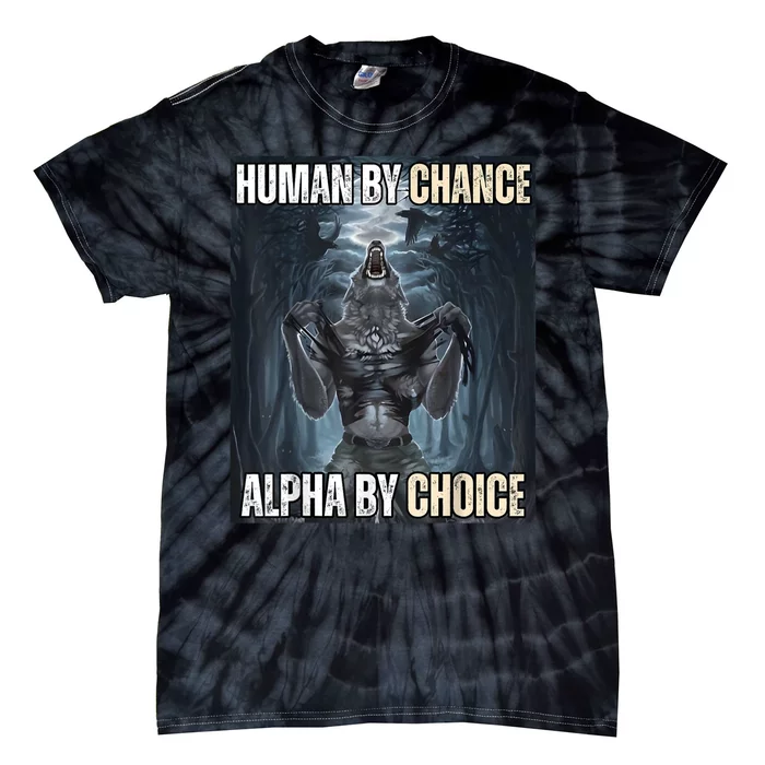 Human By Chance Alpha By Choice Cool Funny Alpha Wolf Meme Tie-Dye T-Shirt