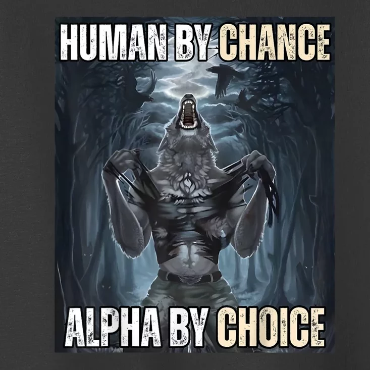 Human By Chance Alpha By Choice Cool Funny Alpha Wolf Meme Toddler T-Shirt