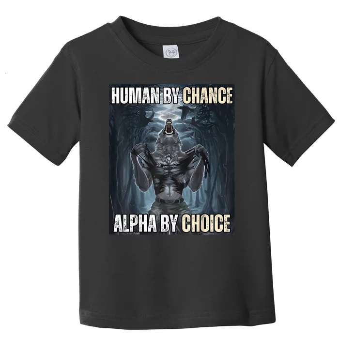 Human By Chance Alpha By Choice Cool Funny Alpha Wolf Meme Toddler T-Shirt