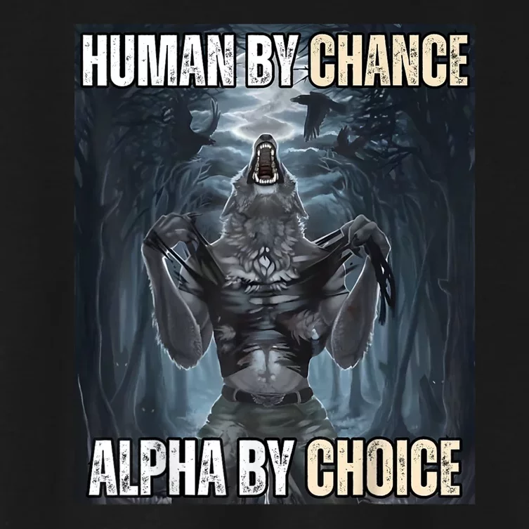 Human By Chance Alpha By Choice Cool Funny Alpha Wolf Meme Women's Crop Top Tee