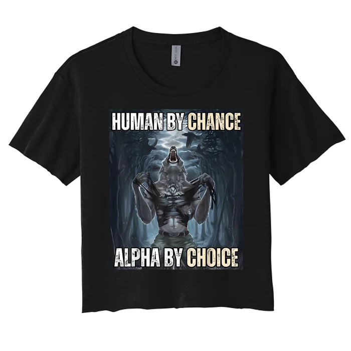 Human By Chance Alpha By Choice Cool Funny Alpha Wolf Meme Women's Crop Top Tee