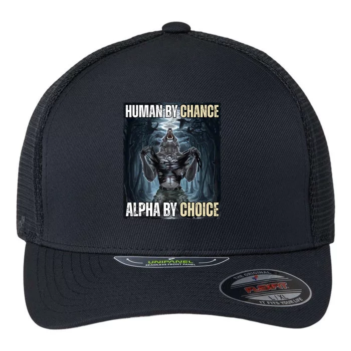 Human By Chance Alpha By Choice Funny Wolf Meme Flexfit Unipanel Trucker Cap