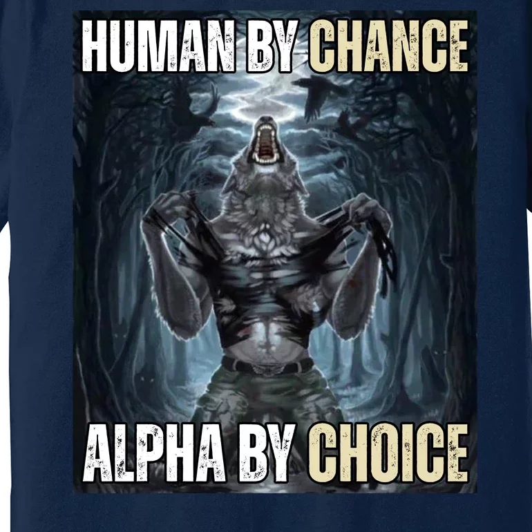 Human By Chance Alpha By Choice Funny Wolf Meme Premium T-Shirt