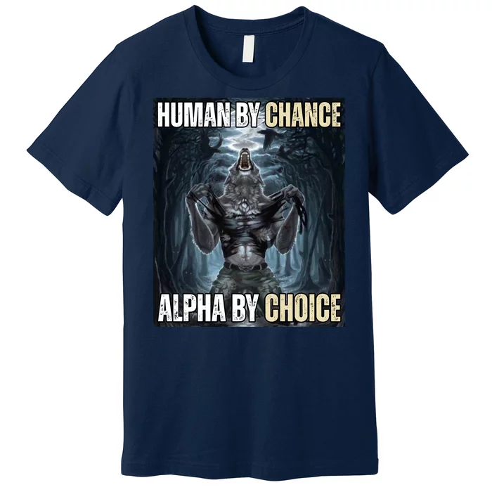 Human By Chance Alpha By Choice Funny Wolf Meme Premium T-Shirt