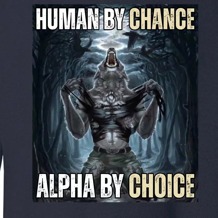 Human By Chance Alpha By Choice Funny Wolf Meme Toddler Sweatshirt