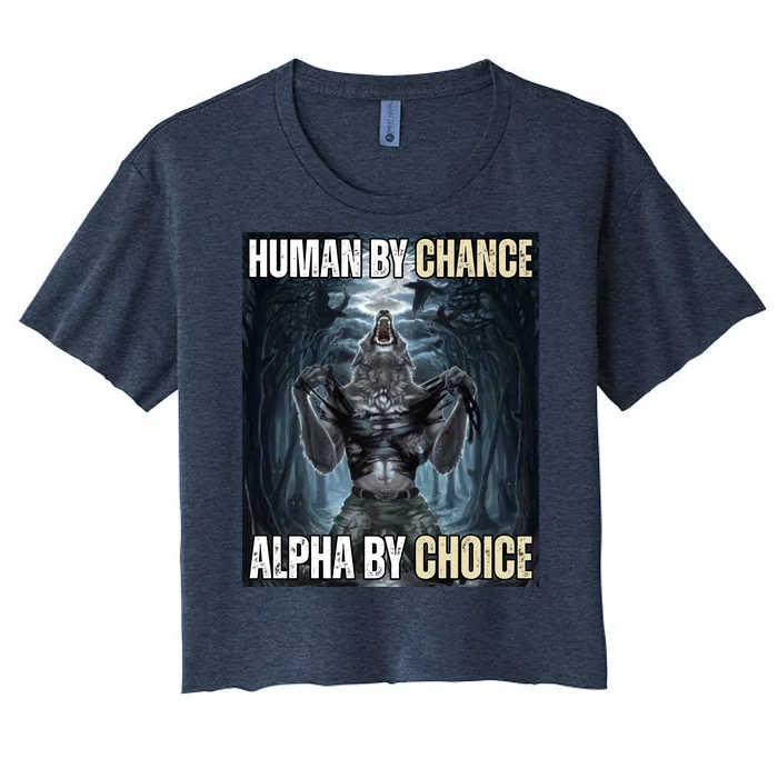 Human By Chance Alpha By Choice Funny Wolf Meme Women's Crop Top Tee