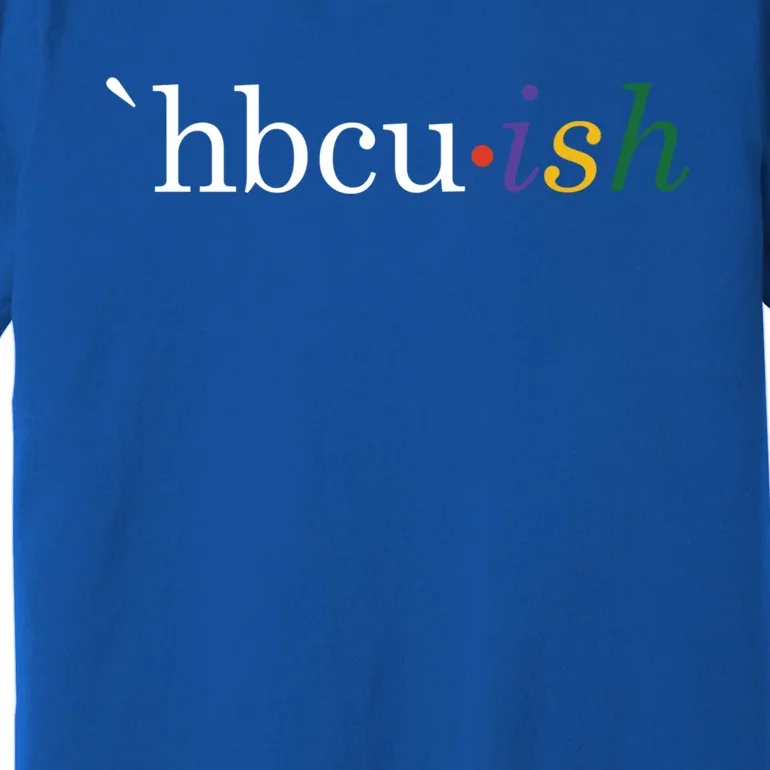 Historically Black College And University Hbcu Ish Student Funny Gift Premium T-Shirt