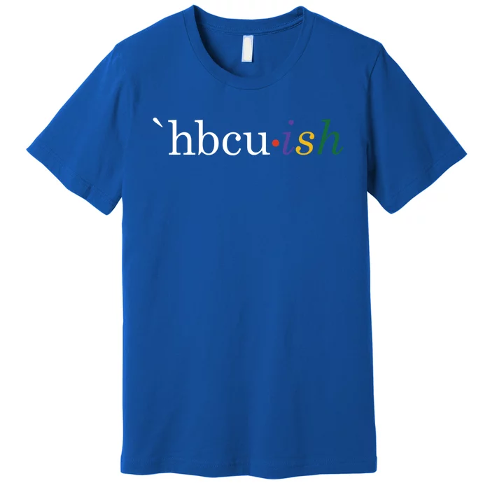 Historically Black College And University Hbcu Ish Student Funny Gift Premium T-Shirt