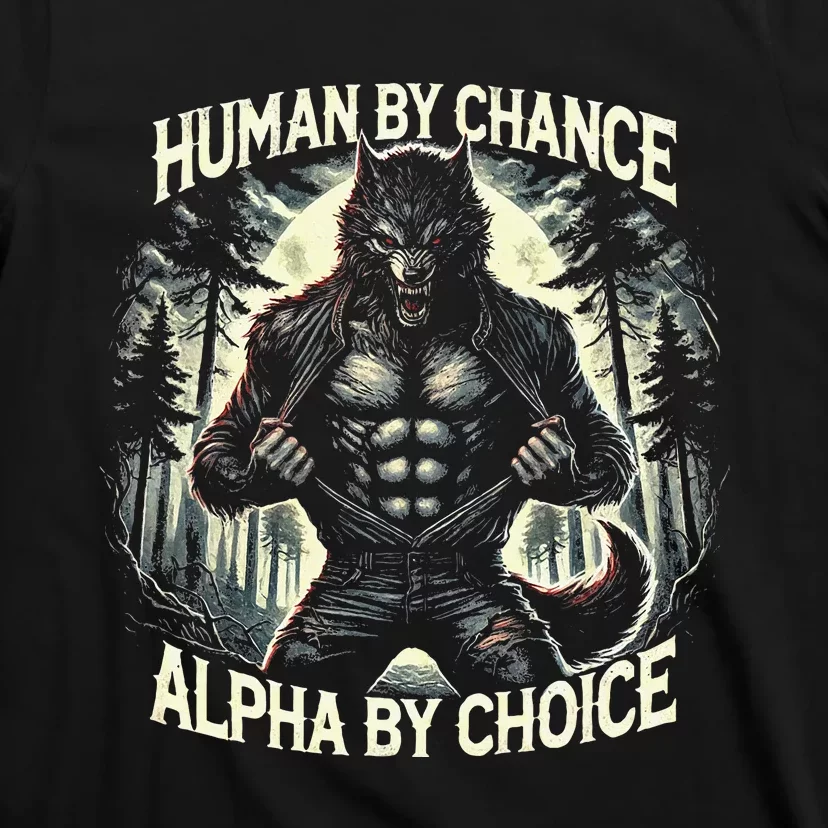 Human By Chance Alpha By Choice Alpha Wolf T-Shirt